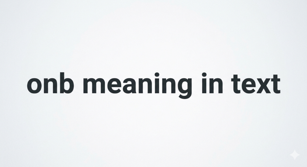 ONB Meaning in Text: What It Really Means Online