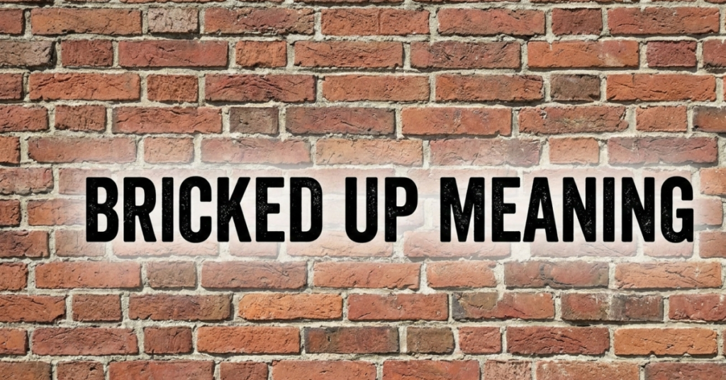 Bricked Up Meaning: What It Really Means