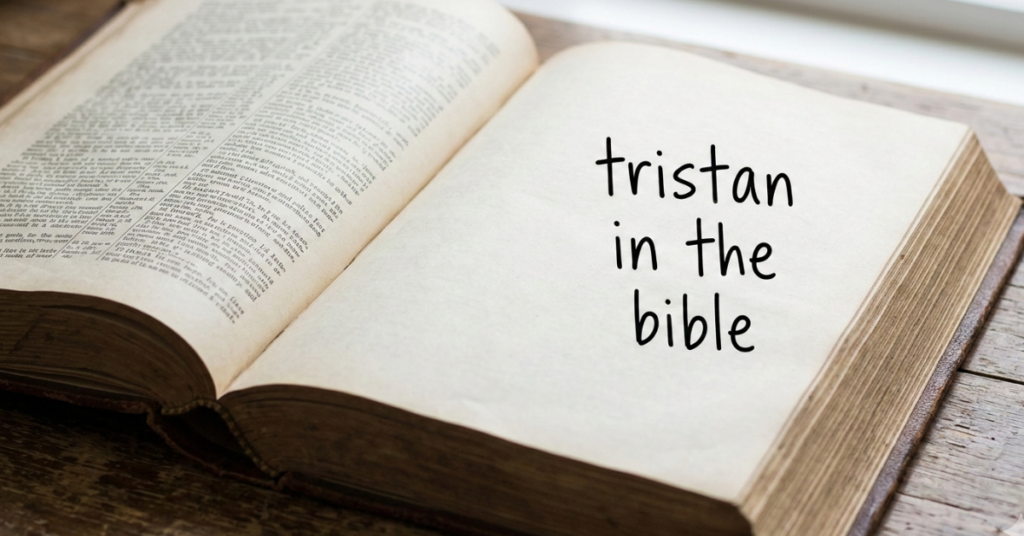 Tristan in the Bible: Meaning, Origin & Biblical Context