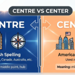 Centre vs Center: What’s the Real Difference?