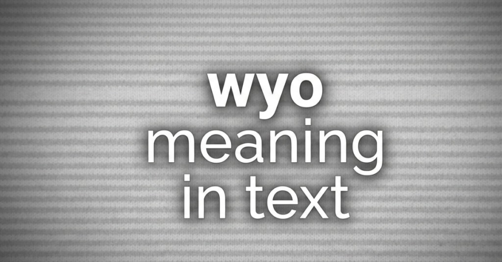 WYO Meaning in Text: What Does WYO Mean?