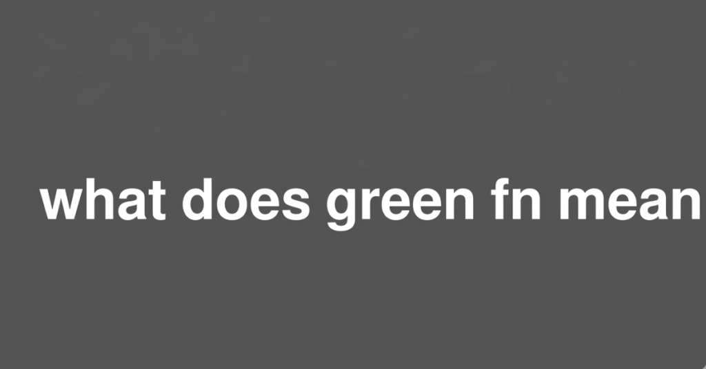 What Does Green FN Mean? Slang & TikTok Explained