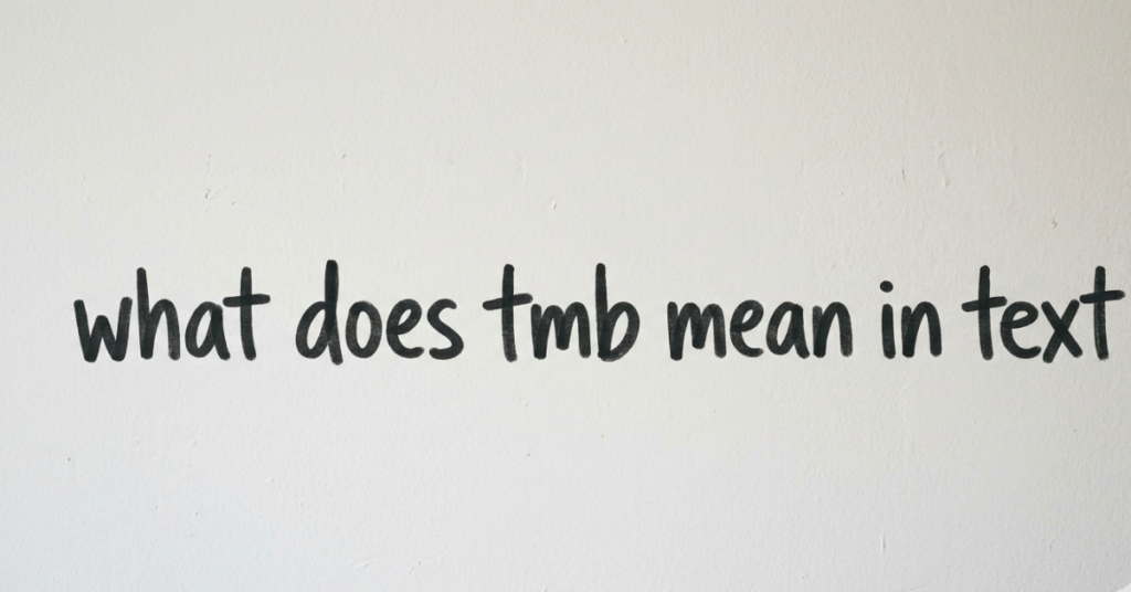 What Does TMB Mean in Text? Slang, Messages, and Social Media Explained