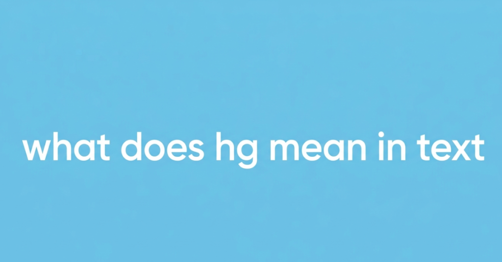 What Does HG Mean in Text? Slang, TikTok, and Chat Meaning