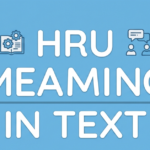 HRU Meaning in Text: What Does HRU Mean?