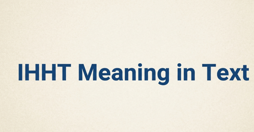 IHHT Meaning in Text: What Does IHHT Mean?