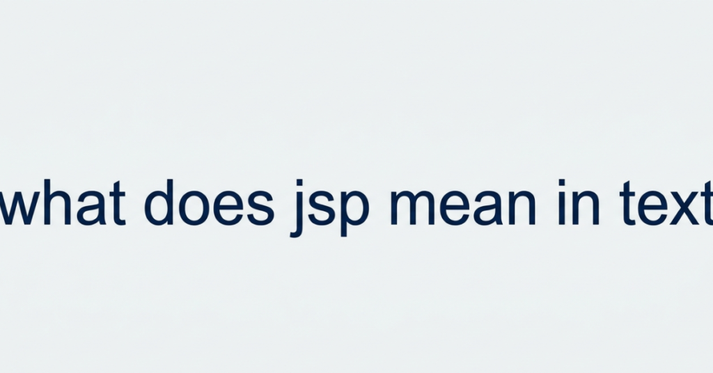 What Does JSP Mean in Text? A Complete Guide to Its Real Meaning