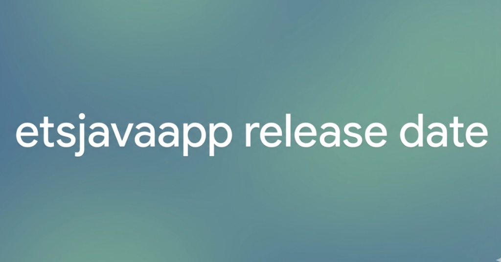 ETSJavaApp Release Date: Everything You Need to Know